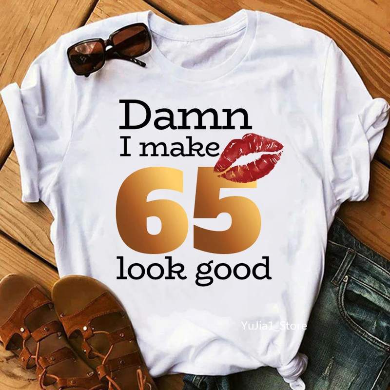 Damn I Make 60 Look Good Graphic Print T-Shirt Women\'S Clothing 65th Birthday Fabulous T Shirt Femme Summer Tops Tee Shirt