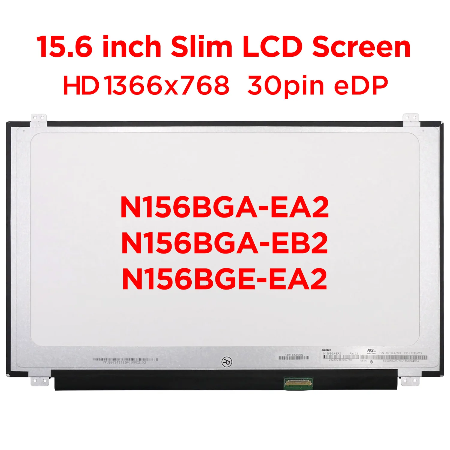 

15.6" Slim Laptop LCD Screen N156BGA-EA2 fit N156BGA-EB2 N156BGE-EA2 B156XTN07.0 B156XTN07.1 N156BGE-E31 E41 EAA E32 30pin eDP