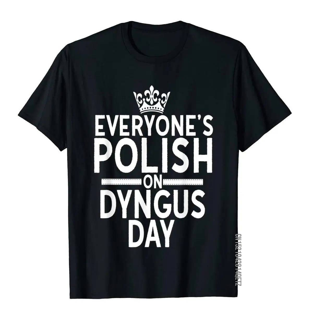 Everyone Is Polish On Dyngus Day Shirt Poland Eagle Crown T-Shirt Hip Hop Summer Top T-Shirts Cotton Men Tops Shirts Funny