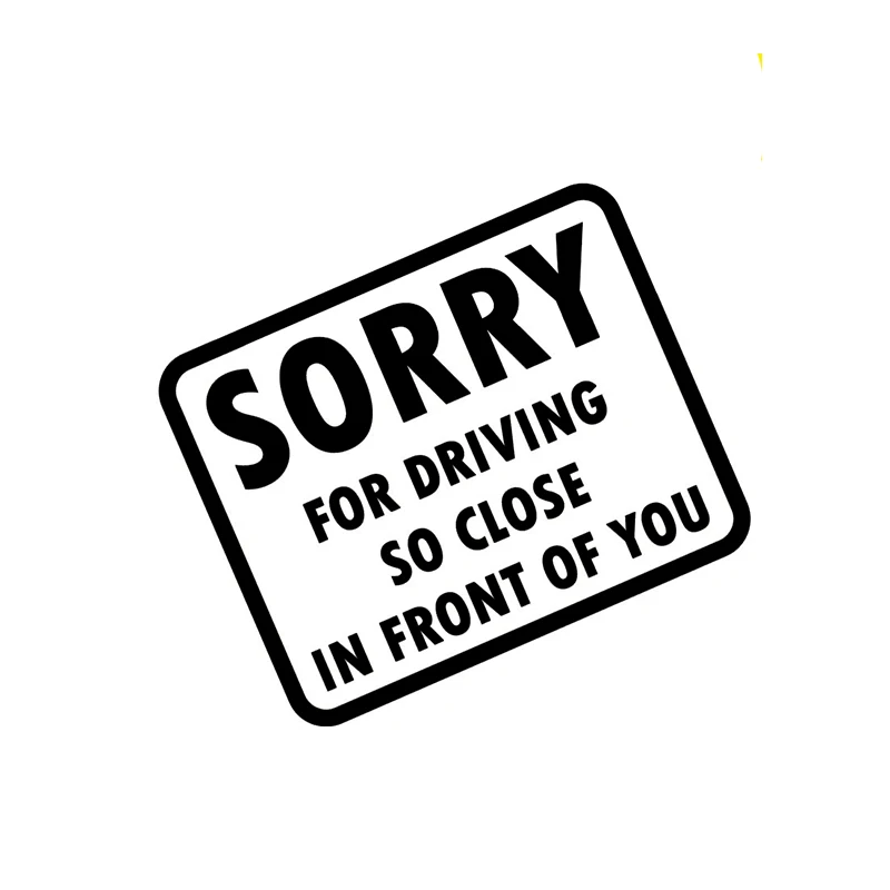 15*12CM Funny Sorry For Driving So Close In Front  styling Window Bumper Decal Vinyl Drift Car Accessories  Car Sticker  Jdm