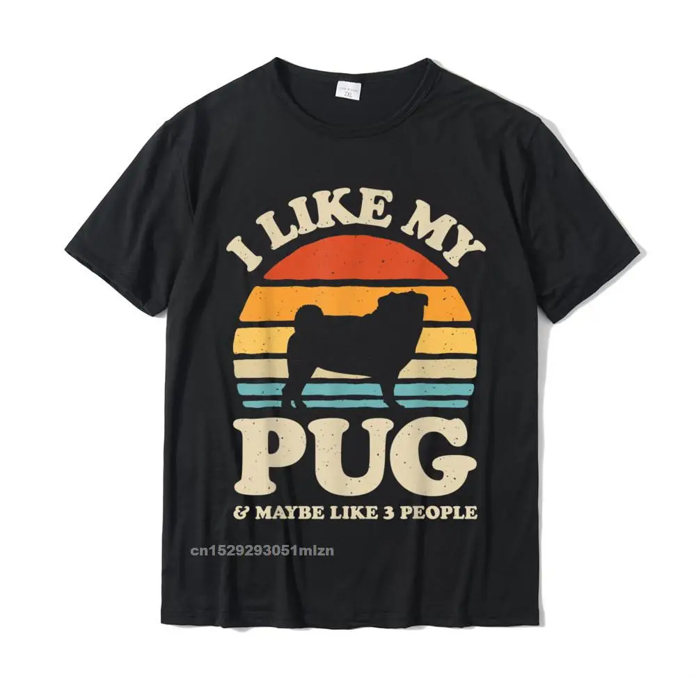 I Like My Pug And Maybe Like 3 People Dog Lover Gifts Retro T-Shirt Casual Male T Shirt Family Cotton Tops & Tees Group