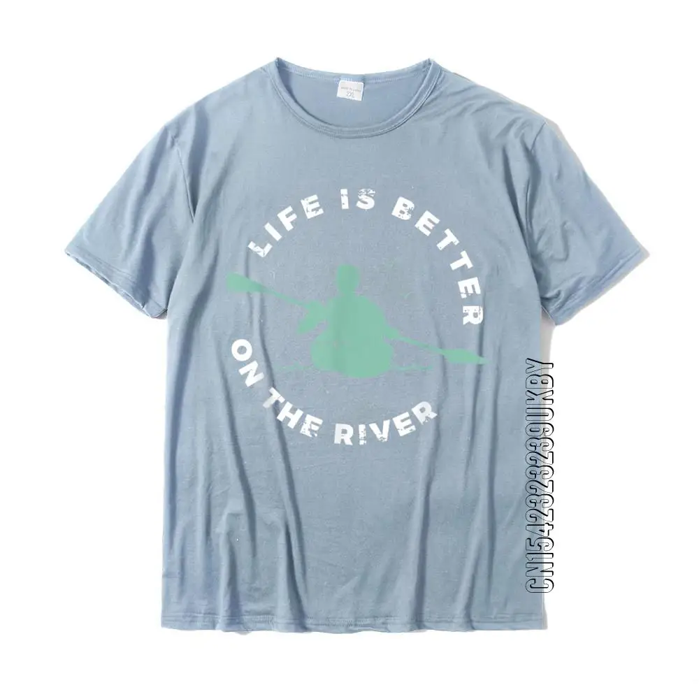 Life Is Better On The River Kayaking Canoe Boating Kayak T-Shirt Cotton Men T Shirt Geek Tees New Design Print