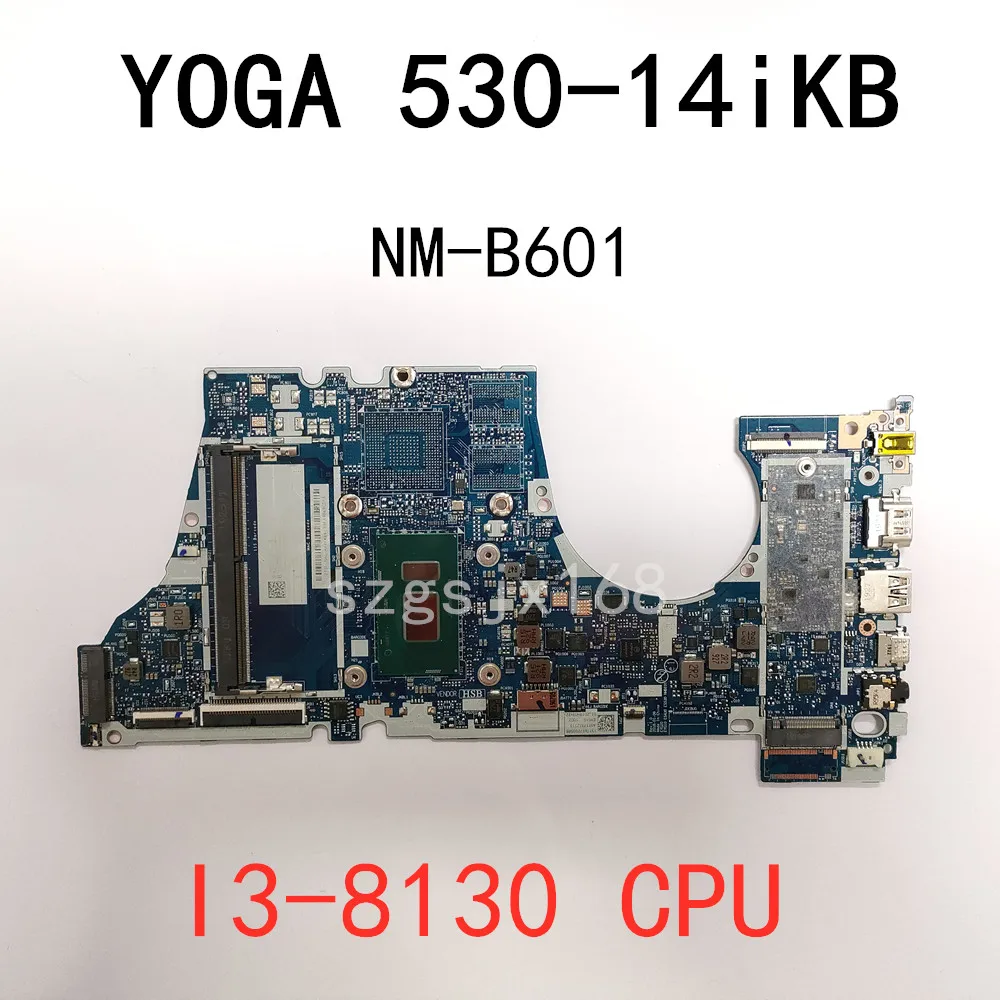 Para lenovo ideapad yoga 530-14ikb notebook placa-mãe eyg20 eyg10 es430 es530 NM-B601 cpu I3-8130 ddr4 testado 100% trabalho