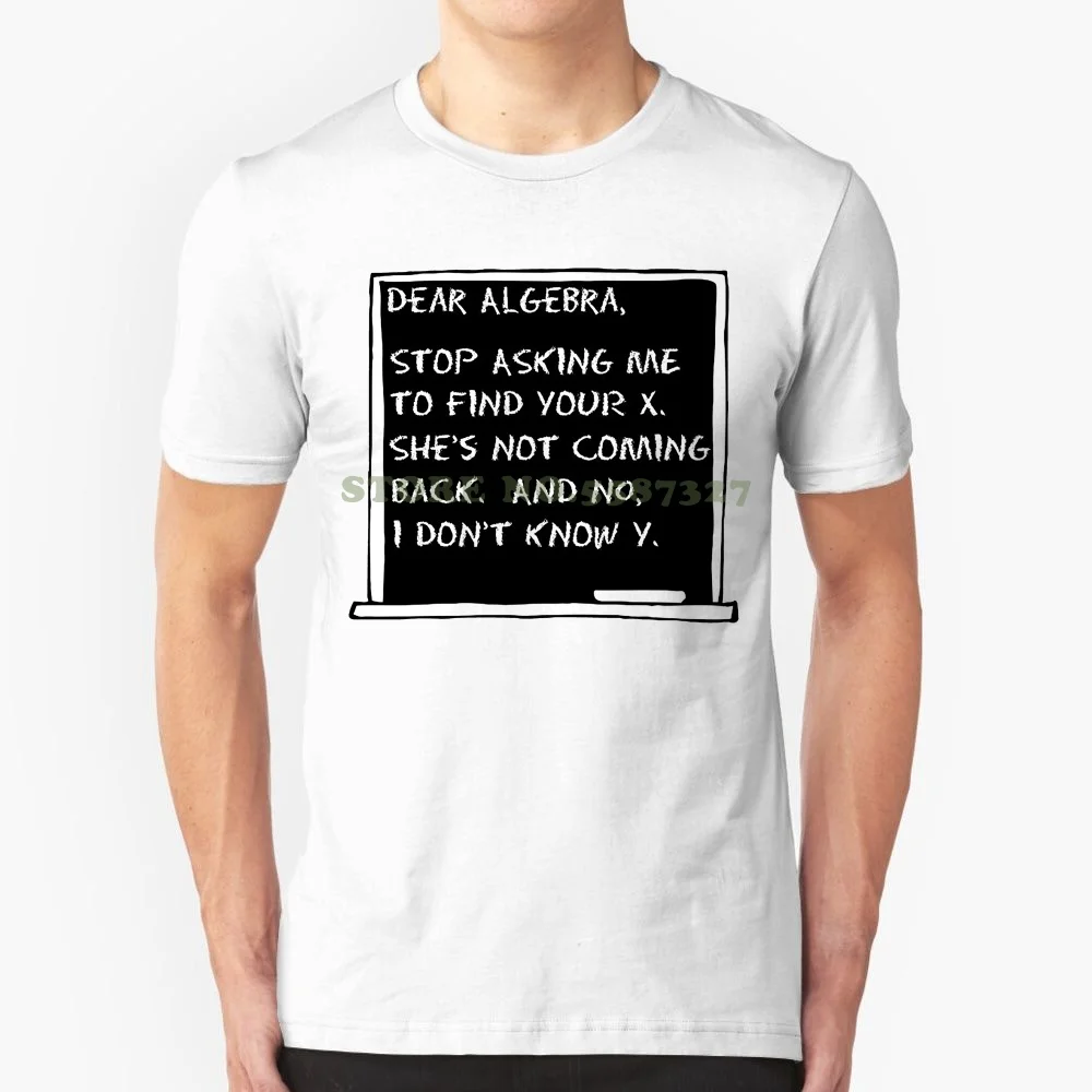 Tee Shirts Hipster O-Neck Adult Dear Algebra Stop Asking Me To Find Your X Funny Math T Shirt