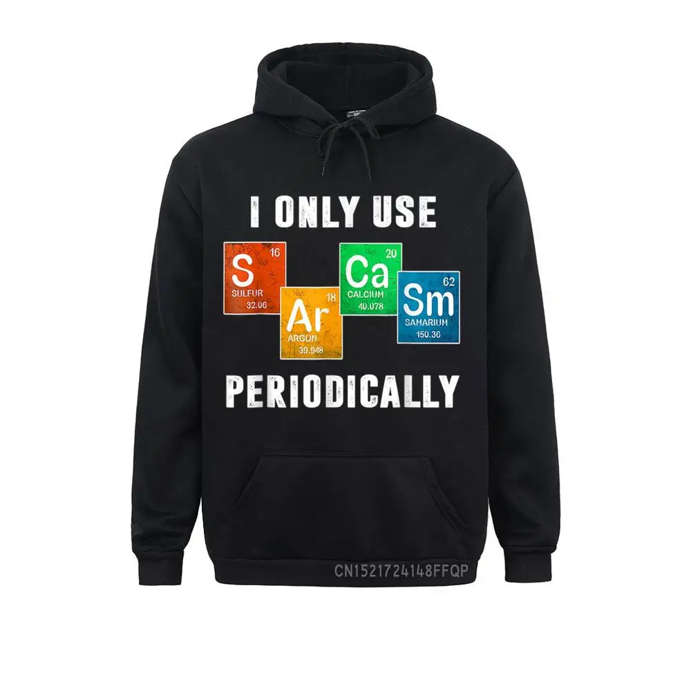 

I Only Use Sarcasm Periodically Chemistry Pullover Male Long Sleeve Hoodies 3D Style Sweatshirts Printing Hot Sale