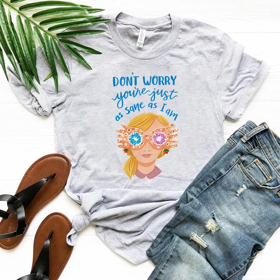 Don't Worry You're Just As Sane As Luna Lovegood T-shirt Cute HP Magicl Shirt Spectra Specs Quote Tee Cool Vintage Wizard Tops