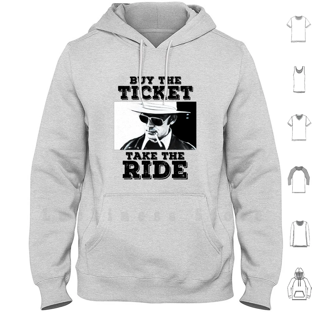 Buy The Ticket , Take The Ride Hoodies Hunter S Thompson Anything Worth Doing Is Worth Doing Right