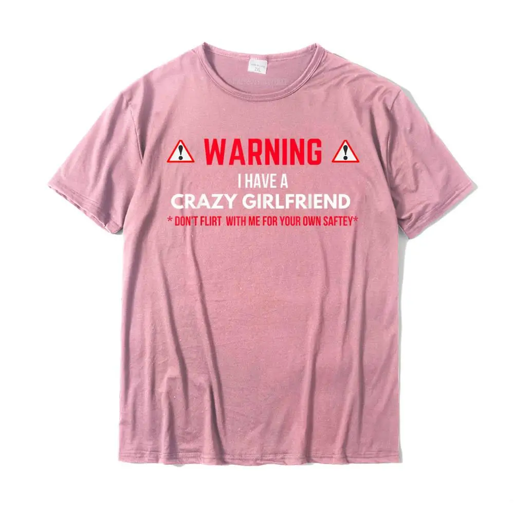 Warning I Have A Crazy Girlfriend Boyfriend Gift T-shirt Graphic Summer T Shirts Cotton Men Tops & Tees Summer