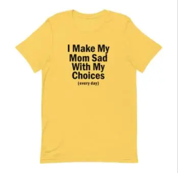 I Make My Mom Sad With My Choices Funny Graphic T shirt Short-Sleeve Unisex Cotton t shirt Funny Mom Shirt Drop Ship