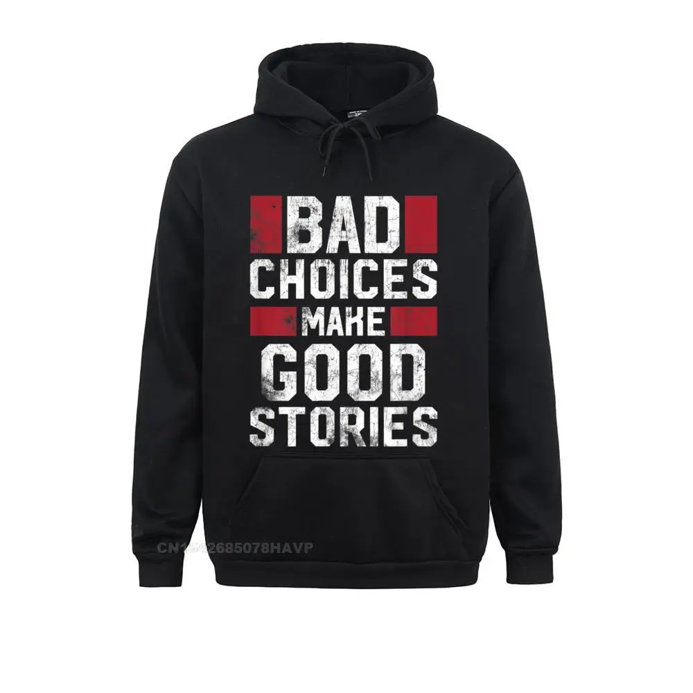 

On Sale Men Hoodies Bad Choices Make Good Stories Hoodie Vintage Funny Sayings Sweatshirts Long Sleeve Sportswears Birthday