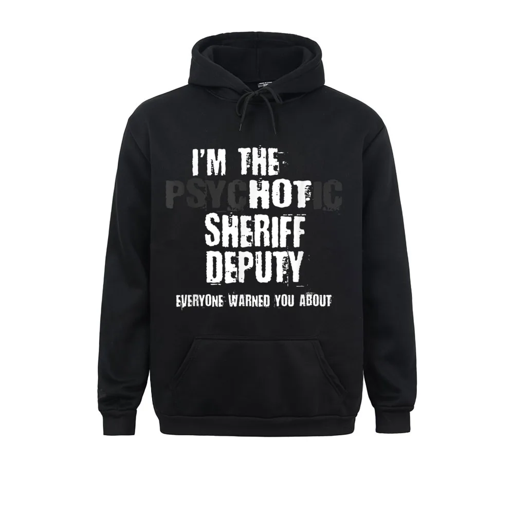 I'm The Hot Psychotic Sheriff Deputy Warning You Funny Sweatshirts For Women Men Hoodies Long Sleeve Fashion Sportswear