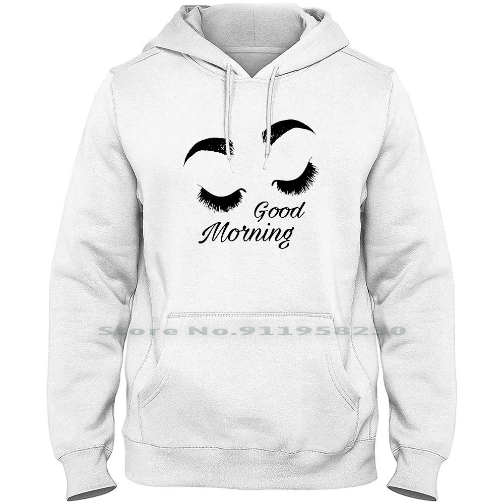 Good Morning Eyelash Hoodie Sweater Big Size Cotton Good Morning Birthday Animals Morning Humor Comic Love Good Geek Ash Fun Eye