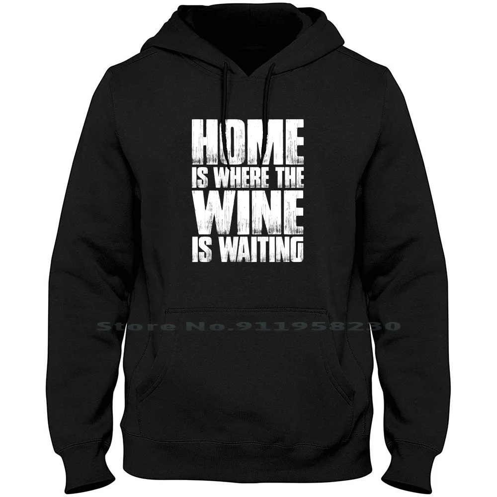 

Home Is Where The Wine Is Waiting Men Women Hoodie Sweater 6XL Big Size Cotton Waiting Where Wine Wait Home Here Win Om Me