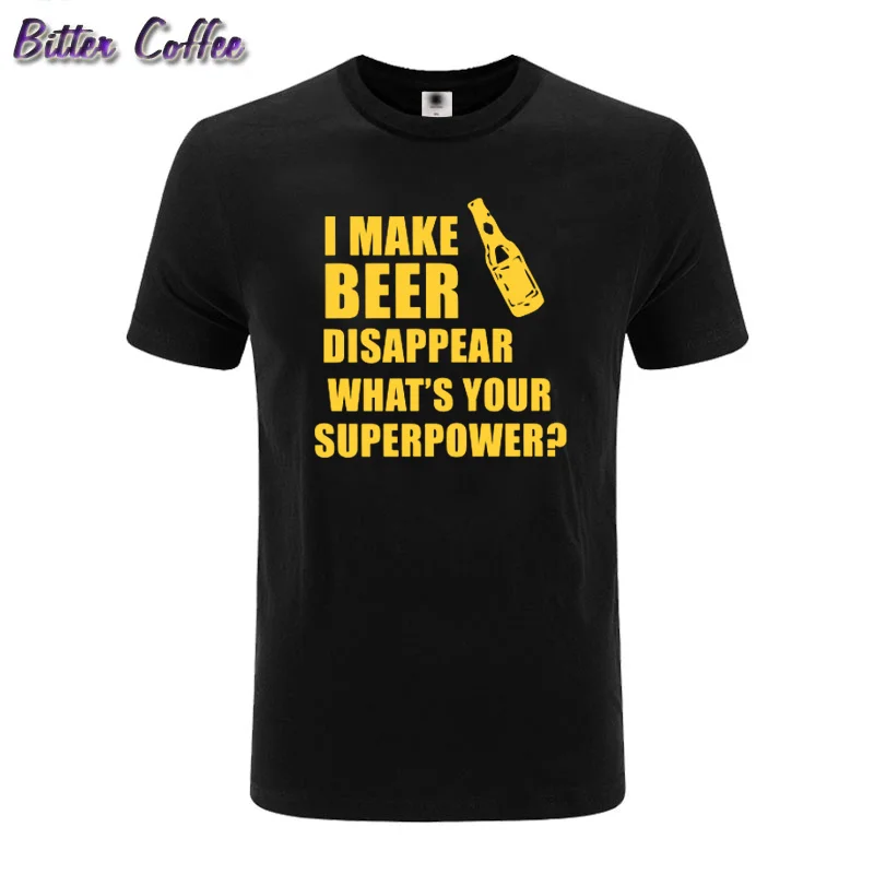 I Make Beer Disappear Cotton T-shirt Men What's Your Superpower Letter Print Gift Drinker tshirt Male O-neck  Tee Tops