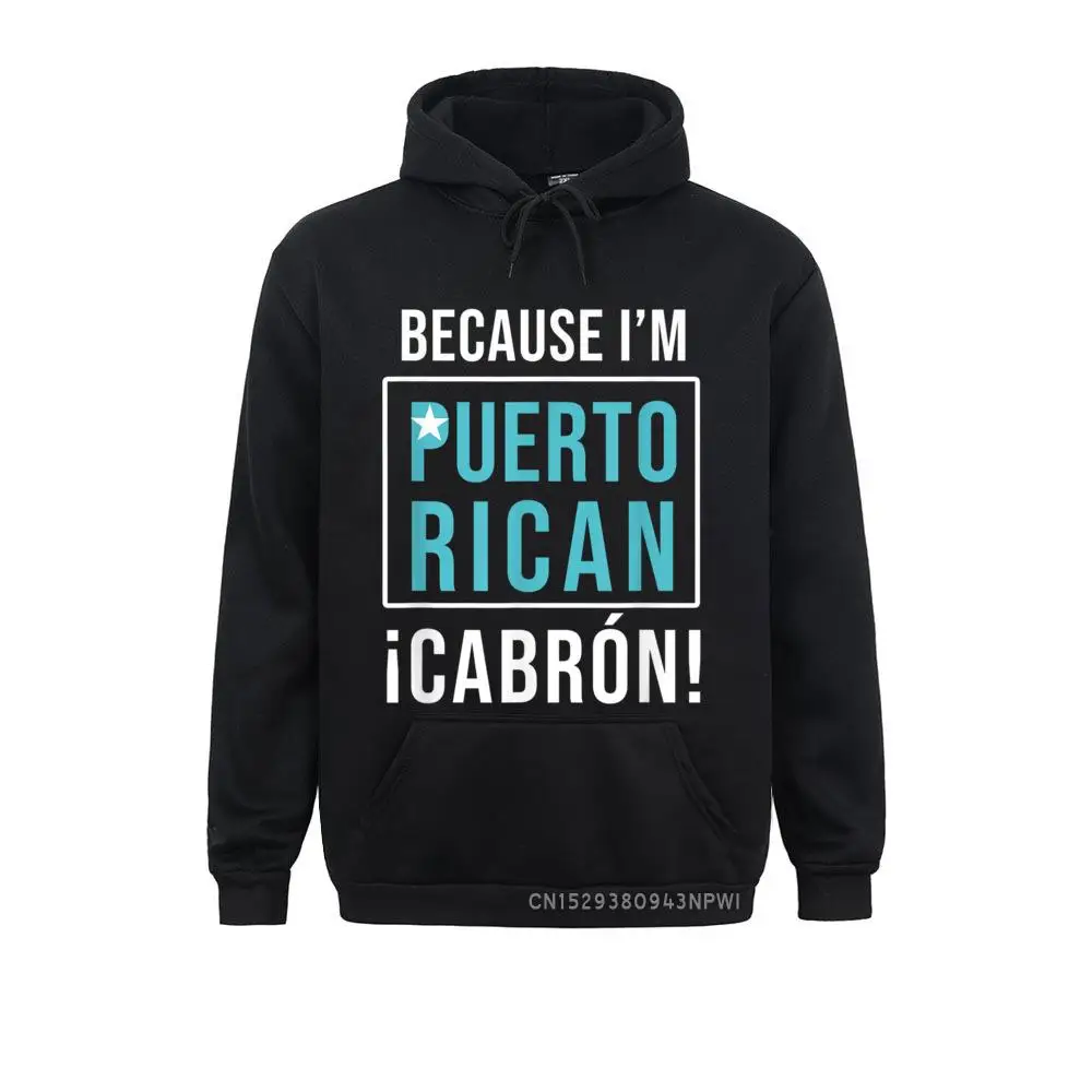 Because I Am Puerto Rican Cabron Funny Urban Pullover BeachPrint Long Sleeve Hoodies Winter/Fall Cheap Hoods Men Sweatshirts