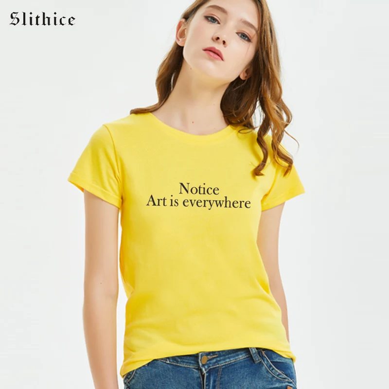 Slithice Notice Art is everywhere Hipster T-shirt for Women tshirt top Streetwear Harajuku lady t-shirt Camiseta Feminina