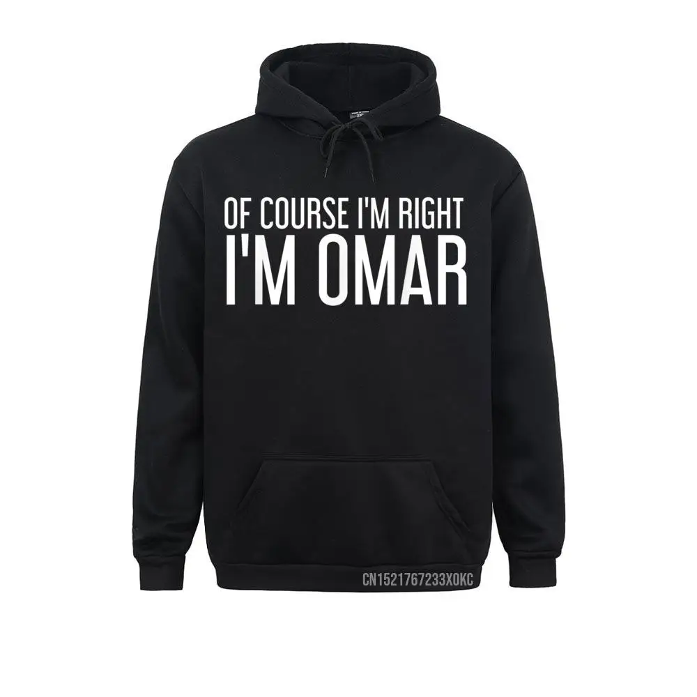 OF COURSE I'm RIGHT I'm OMAR Funny Name Gift Hoodie Hot Sale Women Sweatshirts Hoodies Chinese Style Hoods