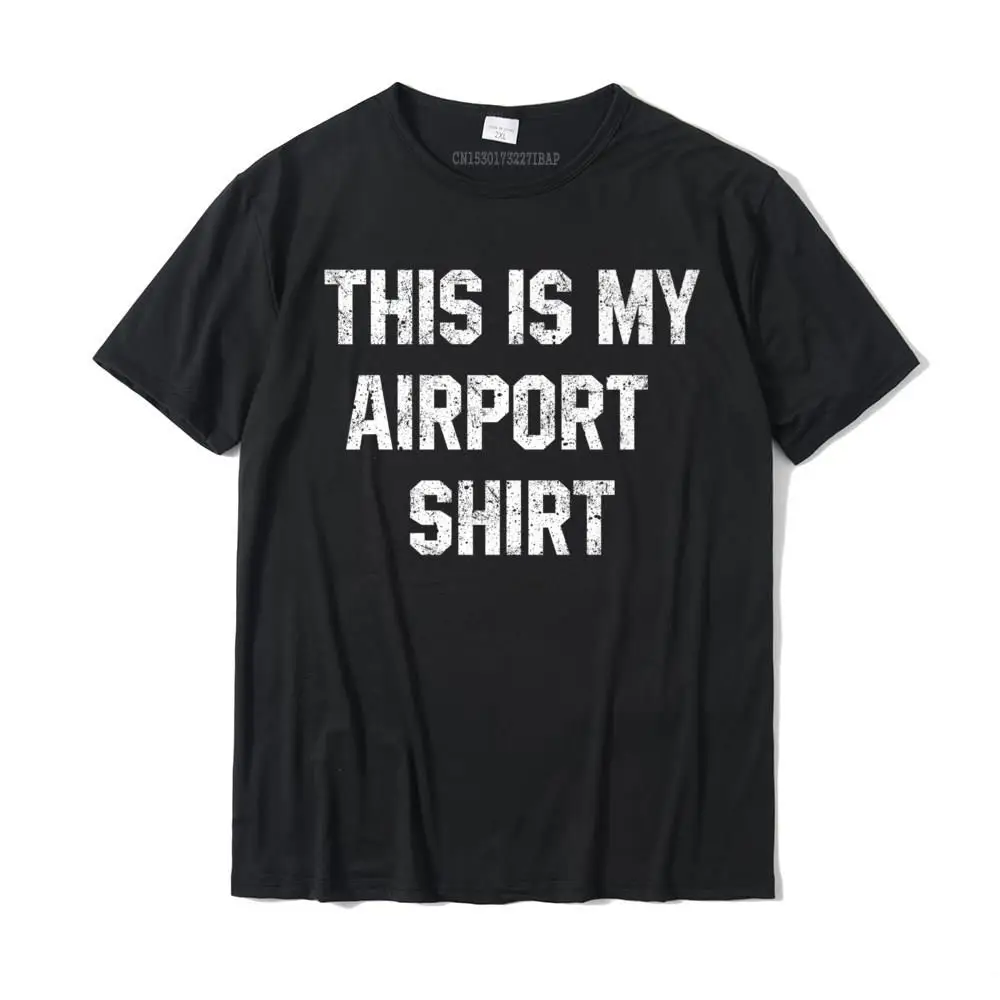 This Is My Airport Shirt Travel Vacation Must Have Gift Premium T-Shirt Discount Gift Tops & Tees Cotton Top T-Shirts For Men