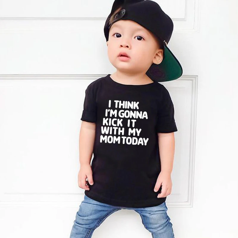 Summer Funny Kids T Shirts I Think I'm Gonna Kick It With My Mom Today Printed Children Clothes Toddler Baby Boy Girl Tops Shirt