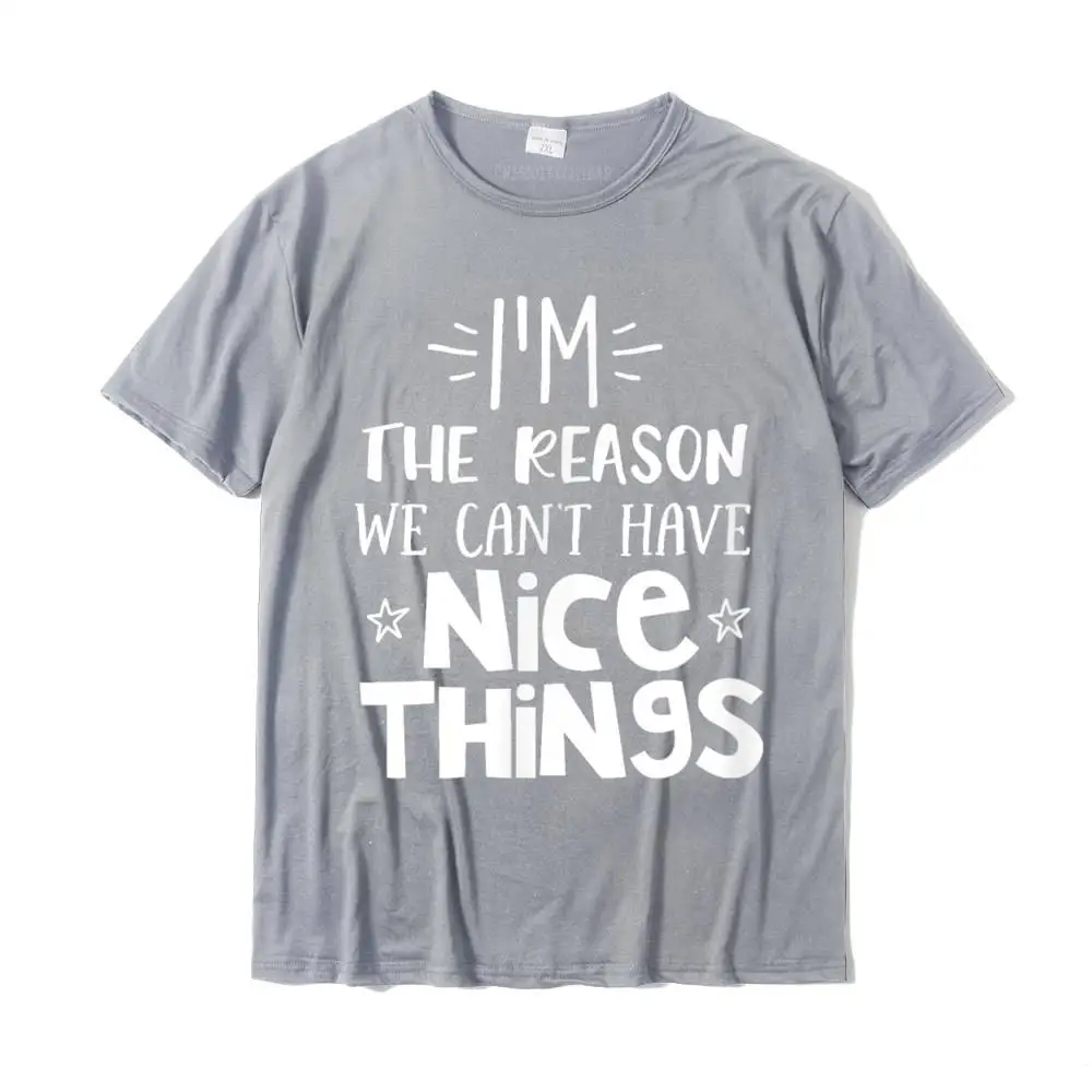 The Reason We Can't Have Nice Things T Shirt Clumsy Tee T-Shirt Tops Shirt Slim Fit Summer Cotton Mens Top T-Shirts Summer