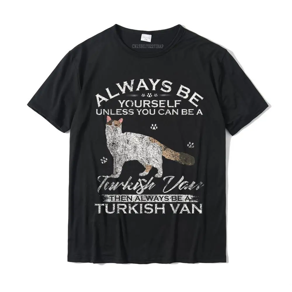 Vintage Always Be Yourself Unless You Can Be A Turkish Van T-Shirt Comfortable Tees Cotton Men's T Shirt Comfortable Fashionable