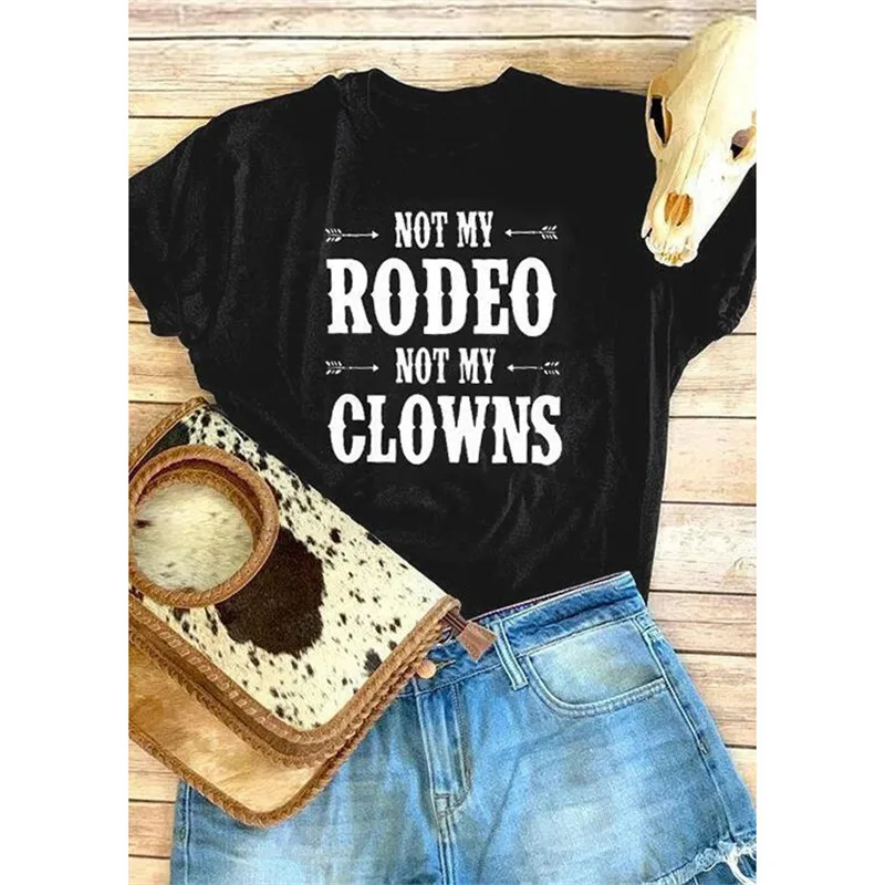 

NOT MY RODEO NOT MY CLOWNS Letter Print Women T shirt Cute Arrows Graphic Tshirts O-neck Short Sleeve Ladies Harajuku Tops