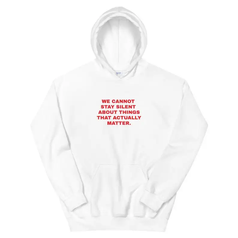 Sugarbaby We Cannot Stay Silent About Things Funny Graphic Hoodie Long Sleeved Aesthetic Sweaer Spring Cotton Outfit Drop Ship