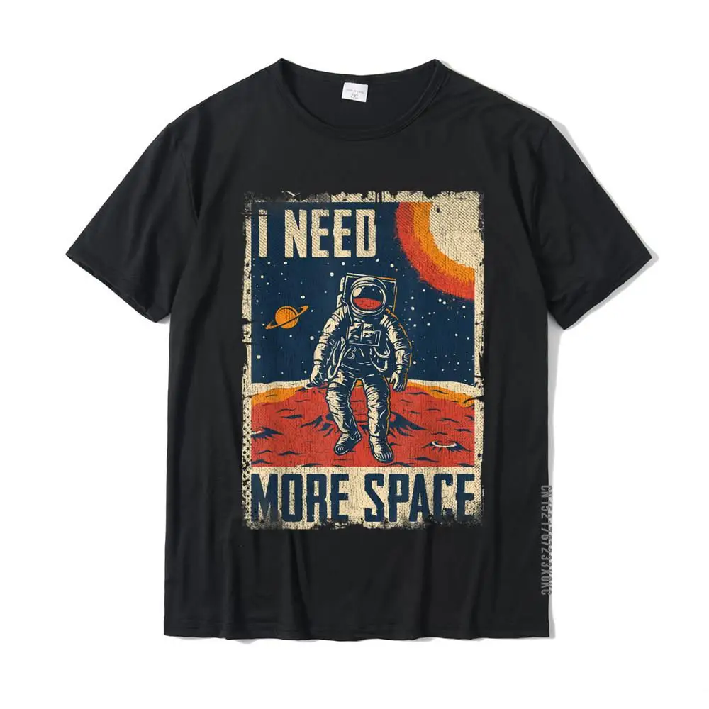 Funny Quote Space Man Astronaut Retro I Need More Space T-Shirt Top T-Shirts Gift Discount Men\'s Tops & Tees Gift Cotton