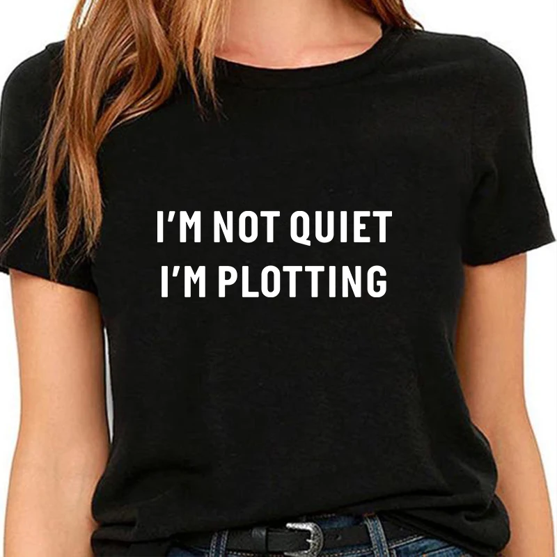 I'M NOT QUIET I'M PLOTTING Fashion T-shirt Women shirt clothes Letter Printed tshirt lady top ropa de mujer Black WHite