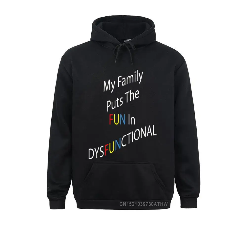 

My Family Puts The Fun In Dysfunctional Hooded Tops On Sale Men Sweatshirts Hoodies Women Sportswears Winter/Autumn