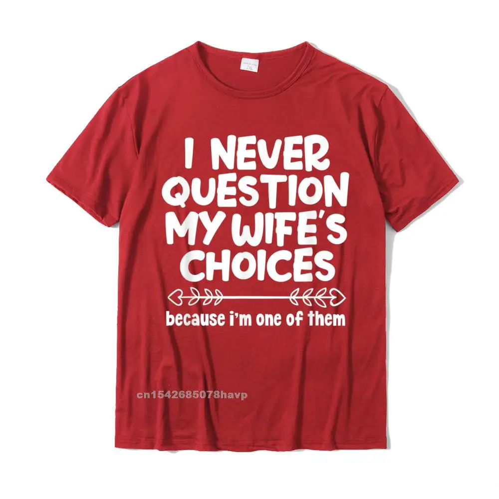 Mens I Never Question My Wifes Choices Funny Husband Family T-Shirt Tops Tees Oversized Hip Hop Cotton Mens Tshirts Cosie