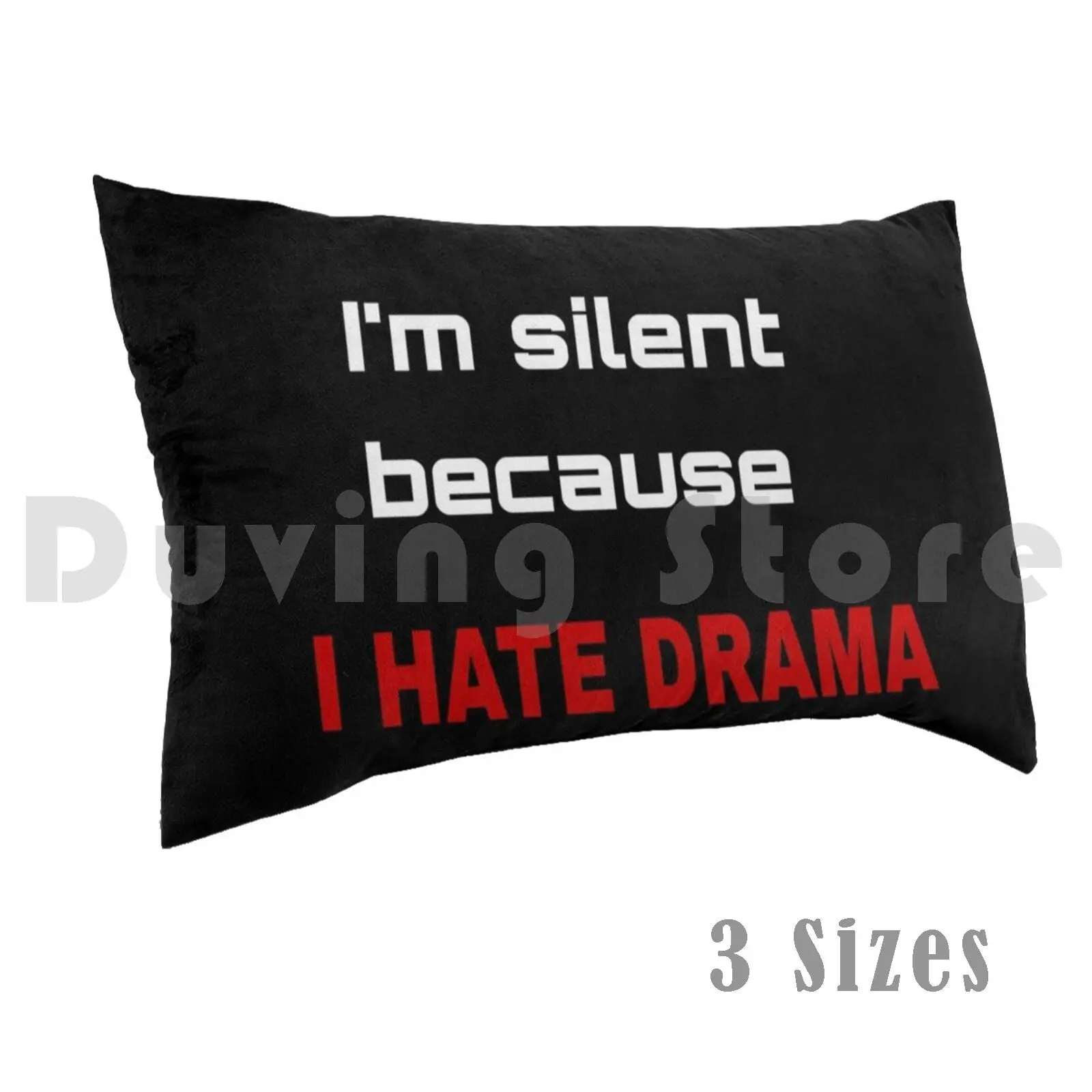 I'm Silent Because I Hate Drama Pillow Case Printed 50x75 Im Silent L Hate Drama Words Sentence I Hate Drama