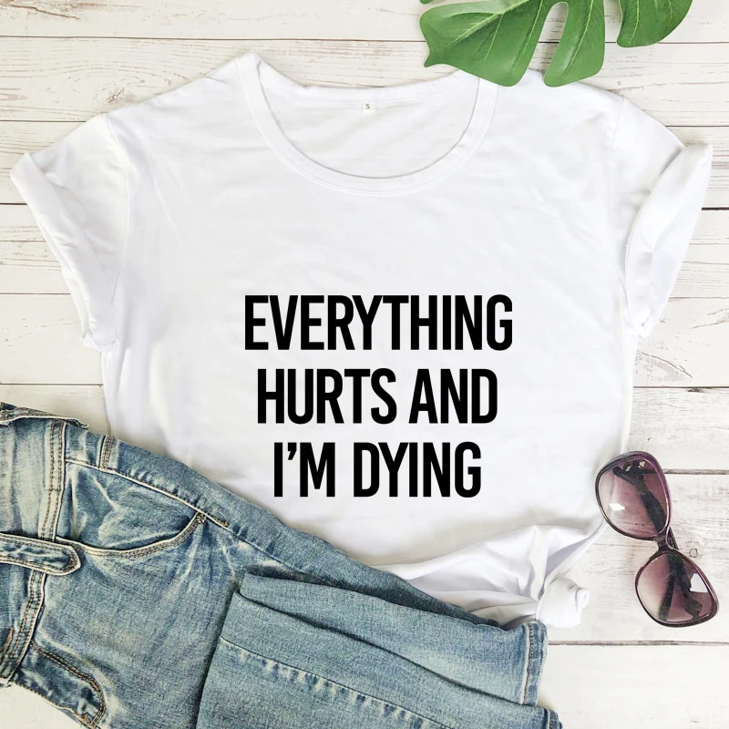 

everything hurts and i'm dying T-shirt Funny Women Short Sleeve grunge slogan Tshirt