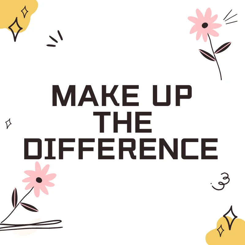 

Make up the difference