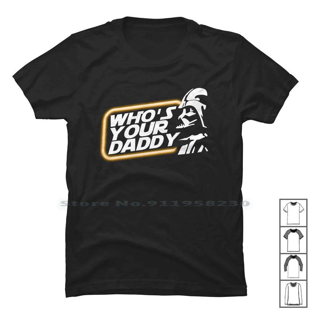 Who's Your Daddy For Dark T Shirt 100% Cotton Dark Side Vader Space Rebel Daddy Movie Darth Your Dart Star Side Jedi