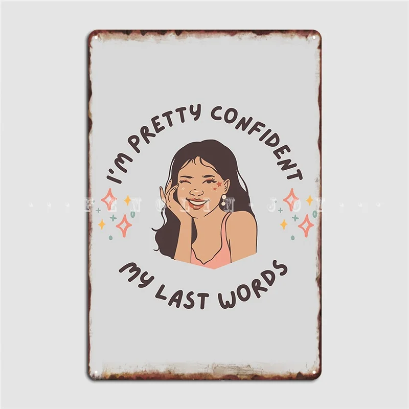 

I'm Pretty Confident My Last Words Metal Sign Retro Cinema Cinema Garage Wall Decor Tin Sign Posters