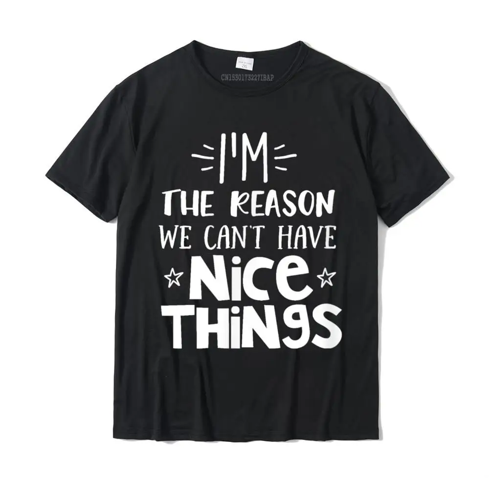 The Reason We Can't Have Nice Things T Shirt Clumsy Tee T-Shirt Tops Shirt Slim Fit Summer Cotton Mens Top T-Shirts Summer