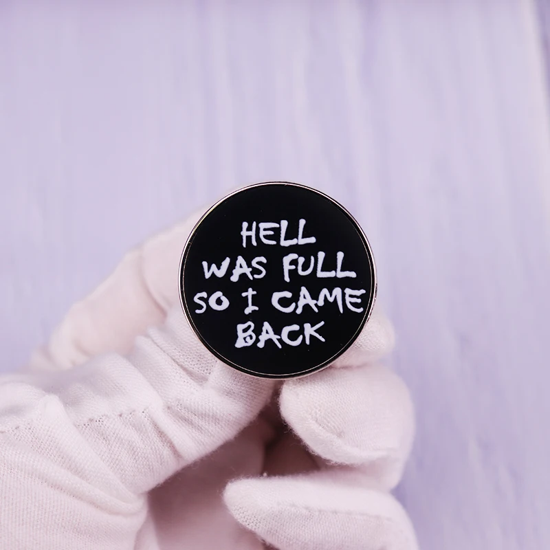 Hell Was Full So I Came Back Badge Funny Humorous Pin Goth Emo Punk Brooch