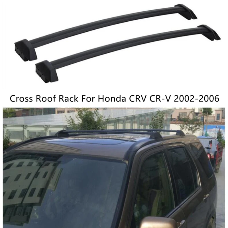 

Cross Bar Roof Rack For Honda CRV CR-V 2002-2006 Luggage Racks Carrier Bars top Bar Rail Boxes High Quality Aluminum Alloy