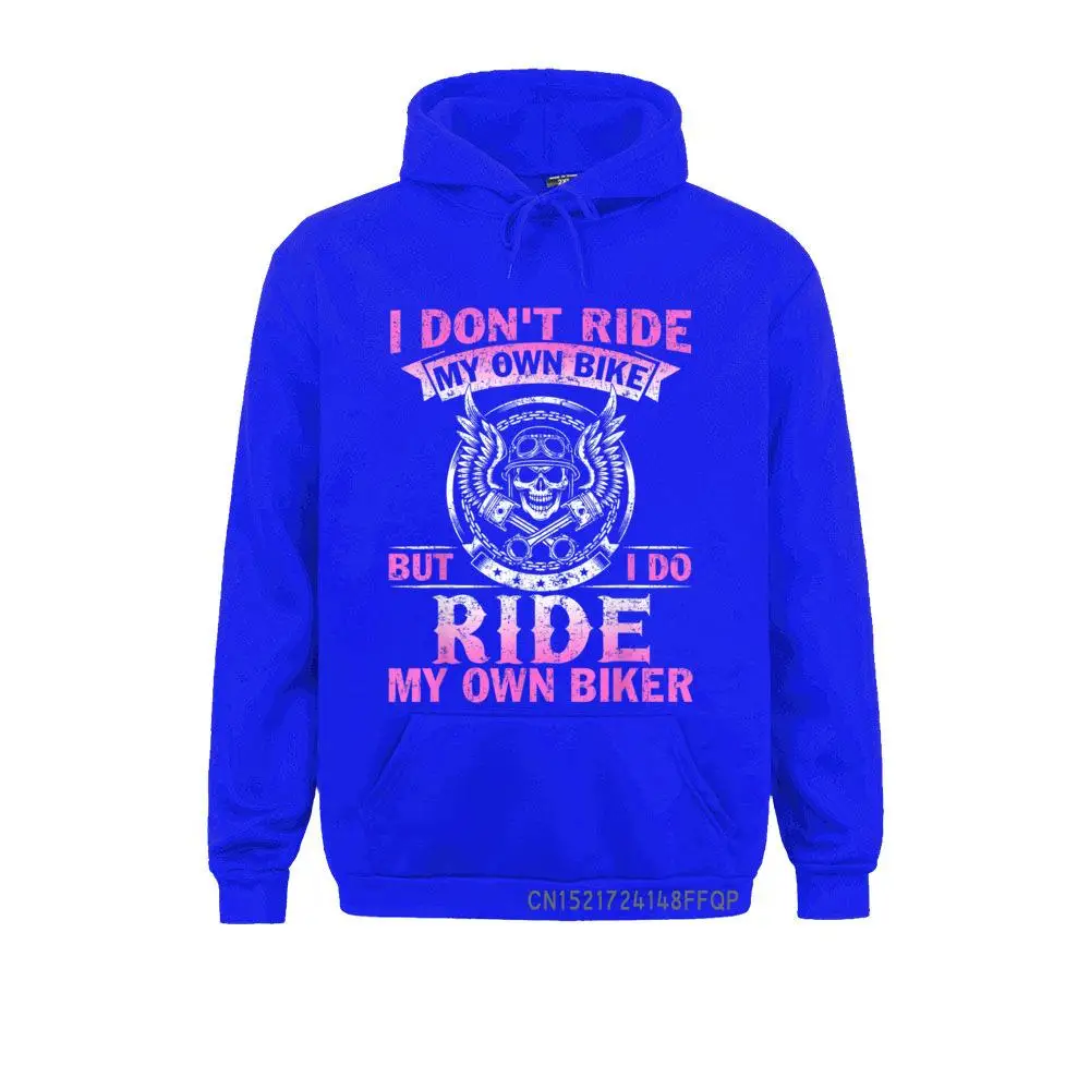 I Don't Ride My Own Bike But I Do Ride My Own Biker Pullover Mens Sweatshirts Normcore Hoodies Long Sleeve Printing