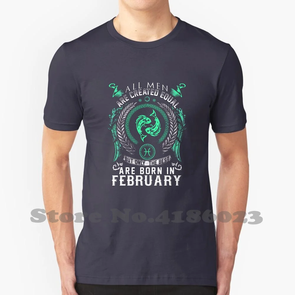 Born In February Gift 100% Cotton T-Shirt Men Birthday Christmas August Sayings Marchingband Best Selling Autumm November