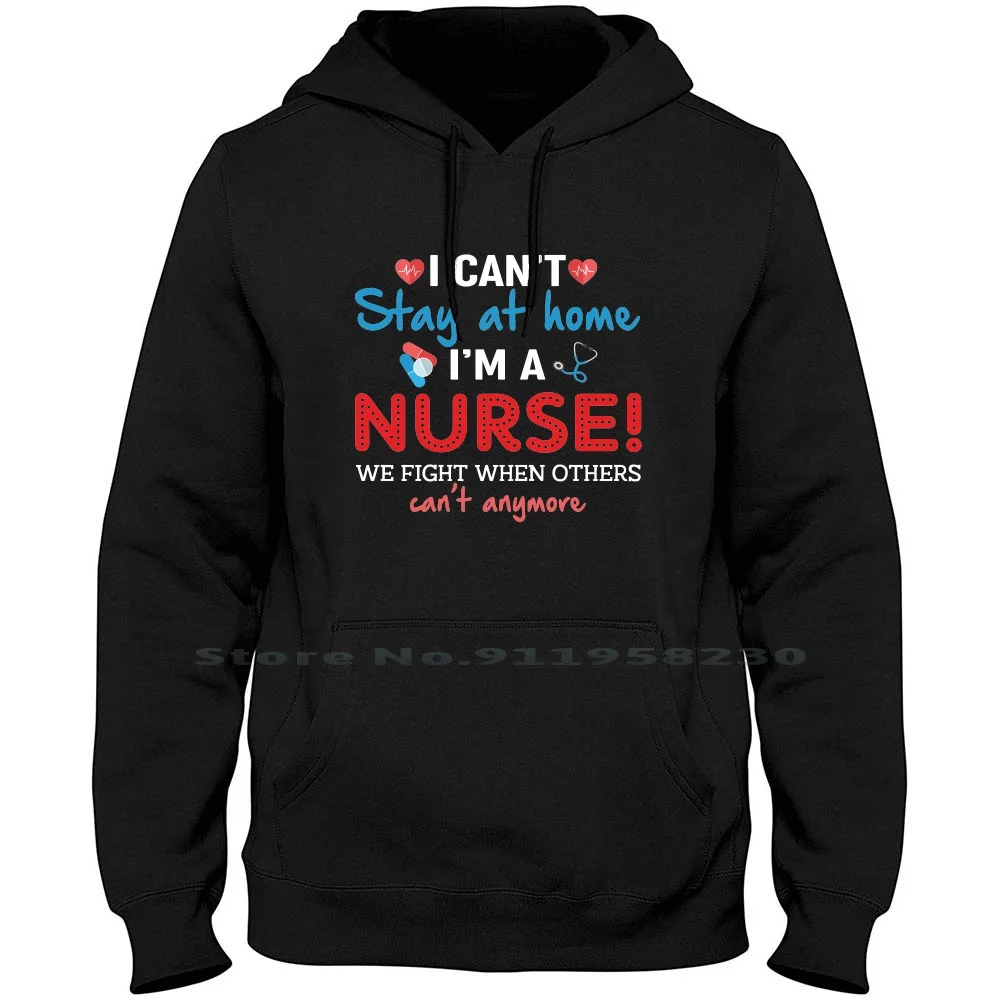 

Nurse I Can’t Stay At Home I’m A Nurse We Fight When Others Can Hoodie Sweater Cotton Occupation Fight Brush Rush More Home 2020