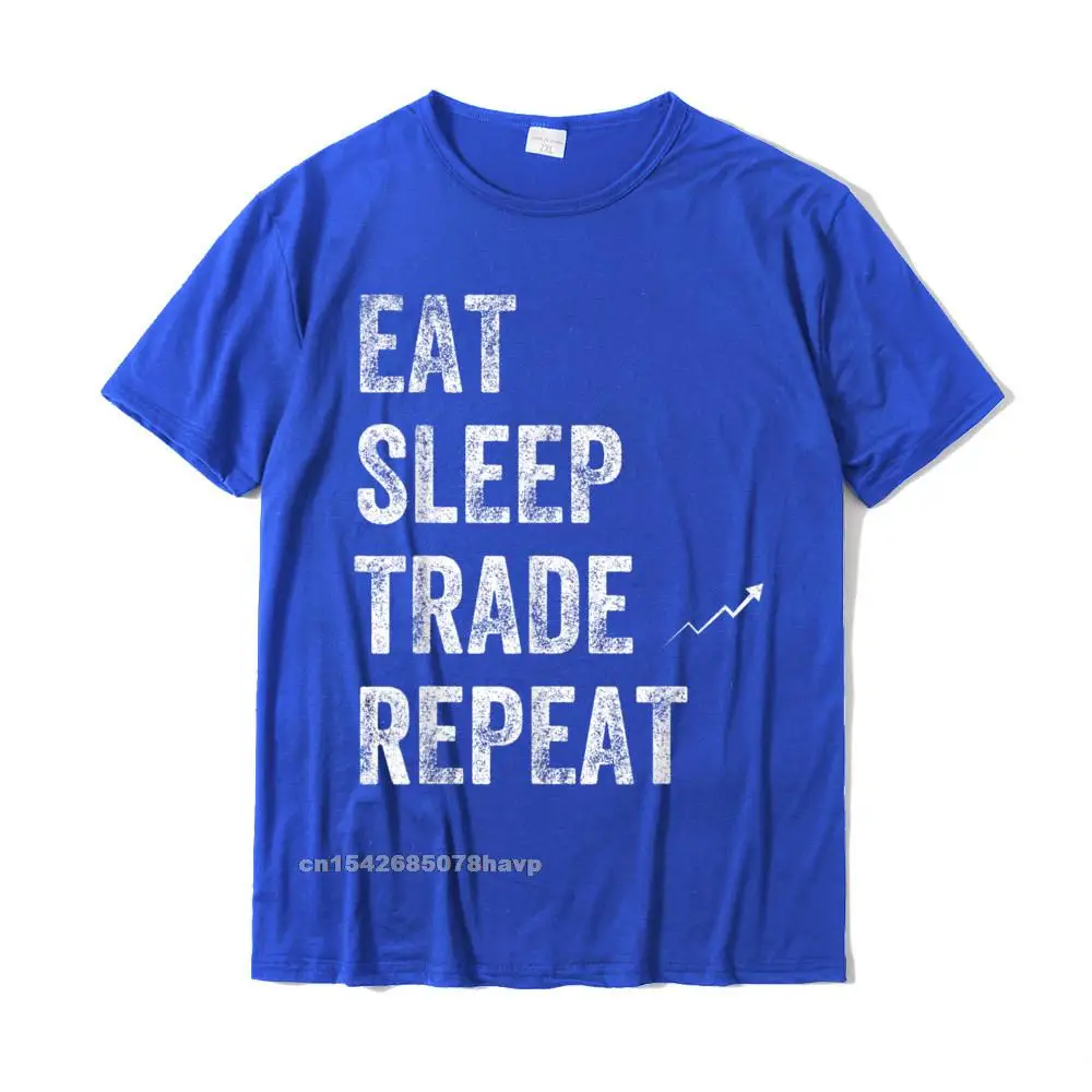 Eat Sleep Trade Repeat Day Stock Trading T-Shirt - Trader Personalized Tshirts New Coming Cotton Men\'s Tops Shirt Normal