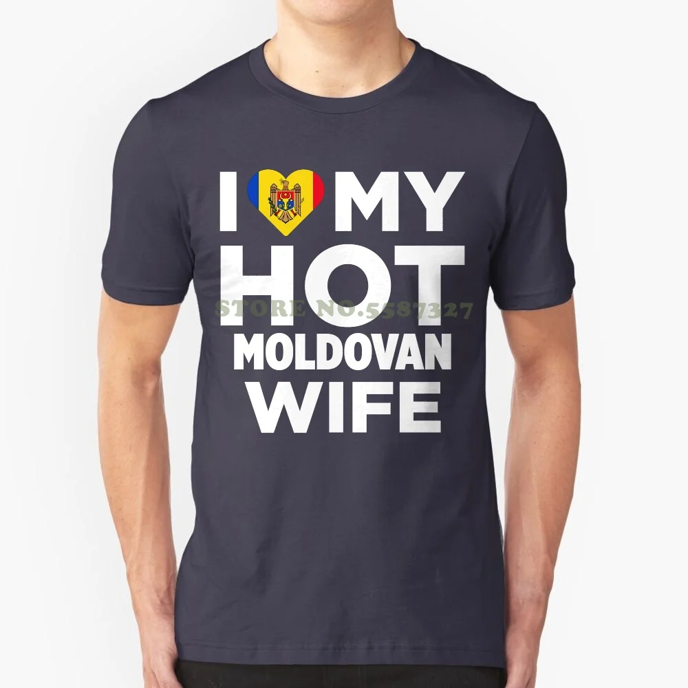 I Love My Hot Moldovan Wife Moldova Native T Shirt New Fashion T Shirt Men Cotton