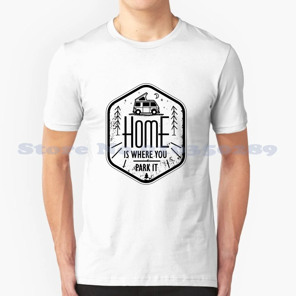 Home Is Where You Park It Vanlife Art Black On White 100% Cotton T-Shirt Vanlife Camoing Into The Wild Vacation Roadtrip Home