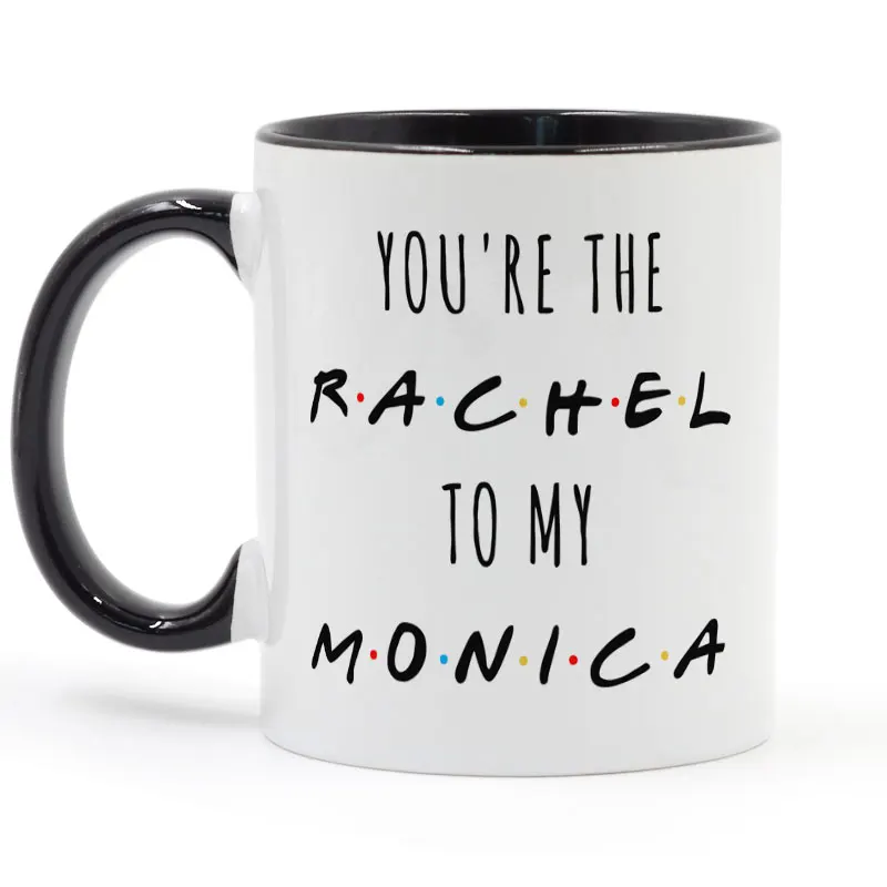 2020 You're The Rachel To My Monica Tv Shows Friends Coffee Mug Ceramic Cup Creative Gifts Milk Tea Mugs dropshipping