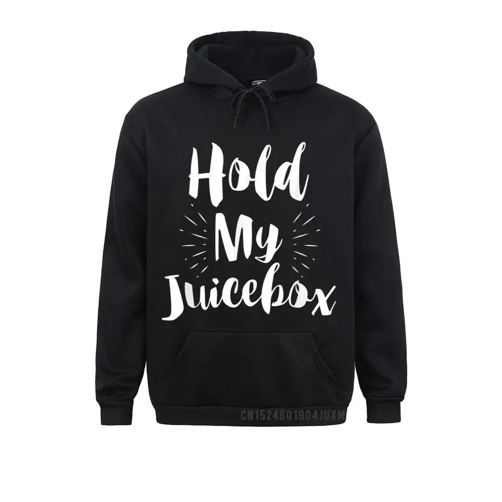 Hold My Juicebox Funny For Kids Or Adults Men Sweatshirts Mother Day Hoodies Long Sleeve Rife Clothes