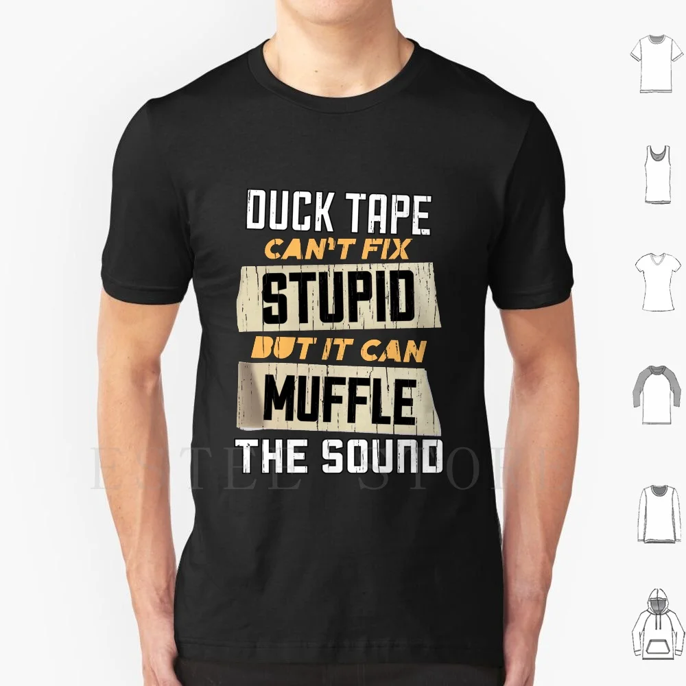 Duct Tape Cant Fix Stupid But It Can Muffle The Sound T Shirt Print Cotton Duct Tape Duck Tape King Ducttape Duct Tape Man Duct