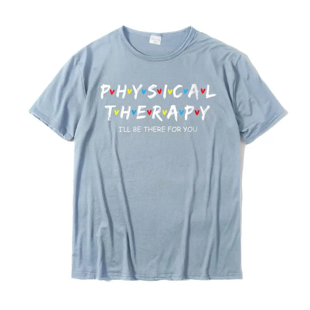 Womens Physical Therapy Shirt I Will Be There For You Therapist T-Shirt Fashion Men Tops T Shirt Casual T Shirt Cotton Custom