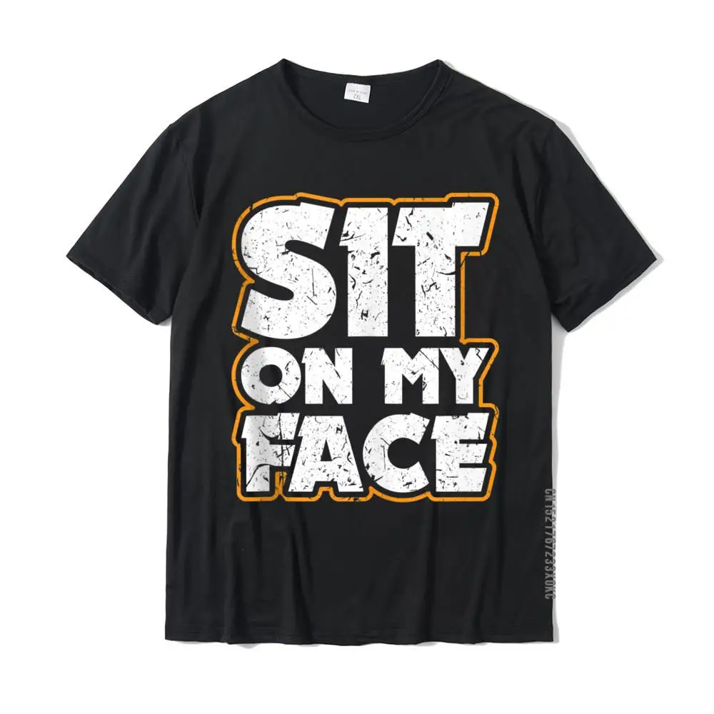 Sit On My Face Oral Sex Kinky Fetish BDSM Eat Ass Cotton Fitness Tight Tops Tees New Coming Men Tshirts Classic